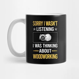 Sorry I Was Not Listening Woodworking Woodworker Mug